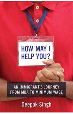 Coperta cărții 'How May I Help You?: An Immigrant's Journey from MBA to Minimum Wage - Deepak Singh'