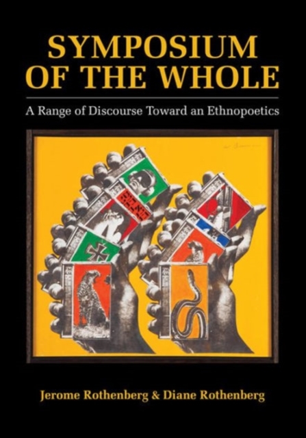 Symposium of the Whole: A Range of Discourse Toward an Ethnopoetics - Jerome Rothenberg