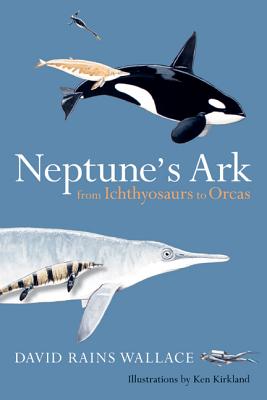 Neptune's Ark: From Ichthyosaurs to Orcas - David Rains Wallace