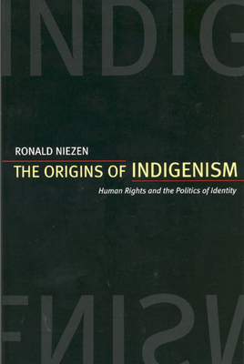Coperta cărții 'The Origins of Indigenism: Human Rights and the Politics of Identity - Ronald Niezen'