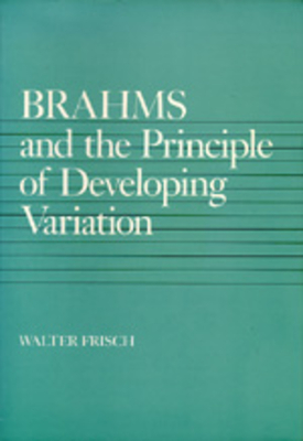 Brahms and the Principle of Developing Variation: Volume 2 - Walter Frisch