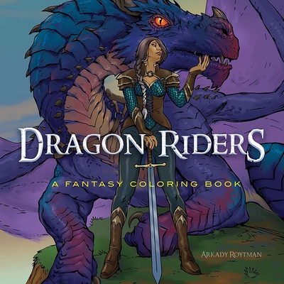 Dragon Riders: A Fantasy Coloring Book - Arkady Roytman
