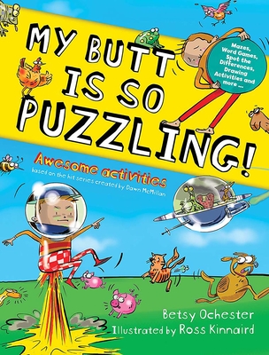 My Butt Is So Puzzling!: Mazes, Word Games, Spot the Differences, Drawing Activities and More... - Betsy Ochester