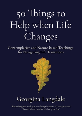 Coperta cărții '50 Things to Help when Life Changes: Contemplative and Nature-based Teachings for Navigating Life Transitions -'