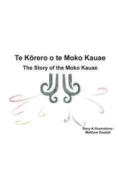 Coperta cărții 'Te Kōrero o te Moko Kauae: The Story of the Moko Kauae - Matthew Dion Goodall'