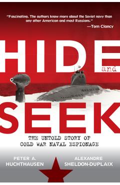 Poza produsului Hide and Seek: The Untold Story of Cold War Naval Espionage - Peter A. Huchthausen
