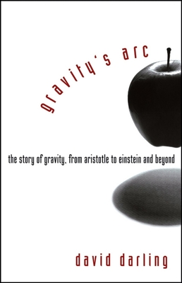 Coperta cărții 'Gravity's Arc: The Story of Gravity from Aristotle to Einstein and Beyond - David Darling'