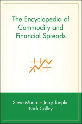 The Encyclopedia of Commodity and Financial Spreads - Steve Moore