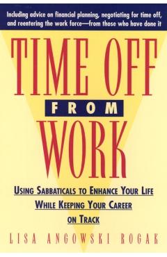 Coperta cărții 'Time Off from Work: Using Sabbaticals to Enhance Your Life While Keeping Your Career on Track - Lisa Rogak'