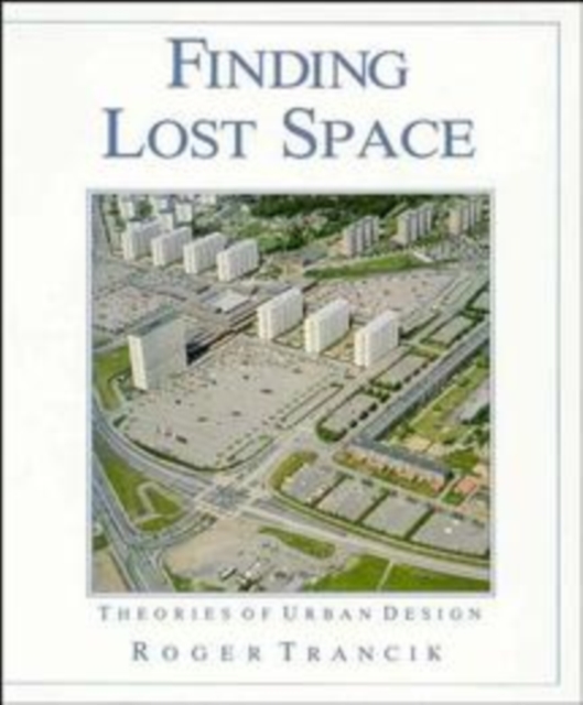 Finding Lost Space: Theories of Urban Design - Roger Trancik