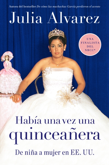 Habia una vez una quinceanera: De nia a mujer en EE.UU. = Once Upon a Quinceanera - Julia Alvarez