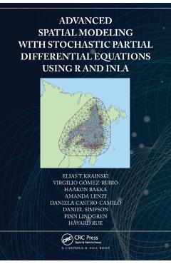 Coperta cărții 'Advanced Spatial Modeling with Stochastic Partial Differential Equations Using R and INLA - Elias Krainski'