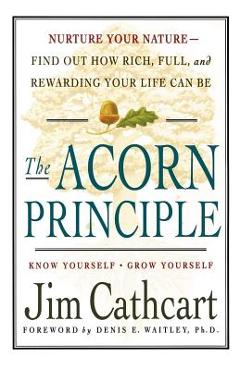 Coperta cărții 'The Acorn Principle: Know Yourself, Grow Yourself - Jim Cathcart'