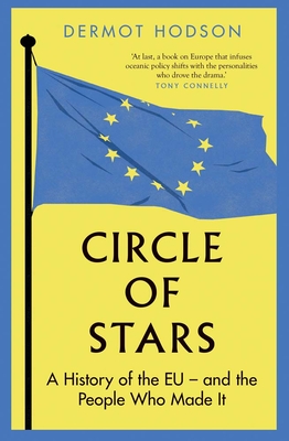 Circle of Stars: A History of the EU and the People Who Made It - Dermot Hodson
