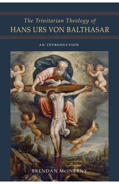 Poza produsului The Trinitarian Theology of Hans Urs Von Balthasar: An Introduction - Brendan Mcinerny