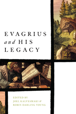 Evagrius and His Legacy - Joel Kalvesmaki