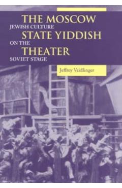 Poza produsului The Moscow State Yiddish Theater: Jewish Culture on the Soviet Stage - Jeffrey Veidlinger