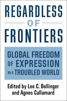 Regardless of Frontiers: Global Freedom of Expression in a Troubled World - Agnes Callamard