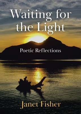 Waiting for the Light: Poetic Reflections - Janet Fisher