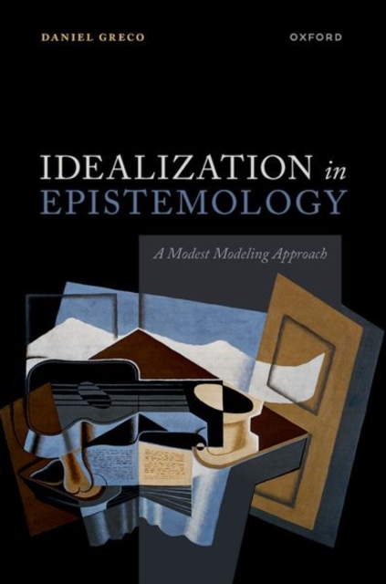 Idealization in Epistemology: A Modest Modeling Approach - Daniel Greco