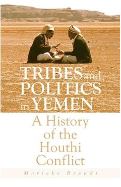 Coperta cărții 'Tribes and Politics in Yemen: A History of the Houthi Conflict - Marieke Brandt'