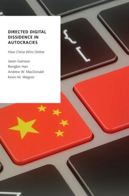 Directed Digital Dissidence in Autocracies: How China Wins Online - Jason Gainous