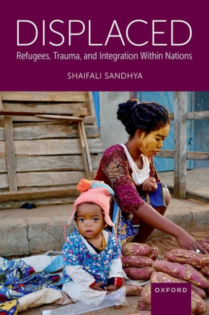 Displaced: Refugees, Trauma, and Integration Within Nations - Shaifali Sandhya