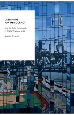 Poza produsului Designing for Democracy: How to Build Community in Digital Environments - Jennifer Forestal