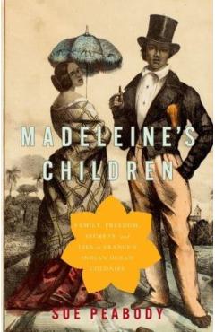 Poza produsului Madeleine's Children: Family, Freedom, Secrets, and Lies in France's Indian Ocean Colonies - Sue Peabody