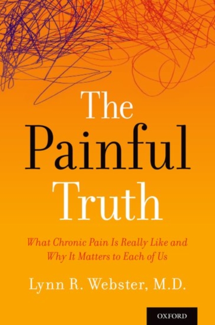 Painful Truth: What Chronic Pain Is Really Like and Why It Matters to Each of Us - Lynn Webster