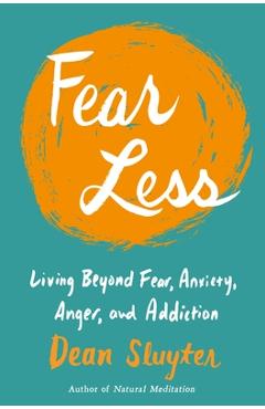 Coperta cărții 'Fear Less: Living Beyond Fear, Anxiety, Anger, and Addiction - Dean Sluyter'