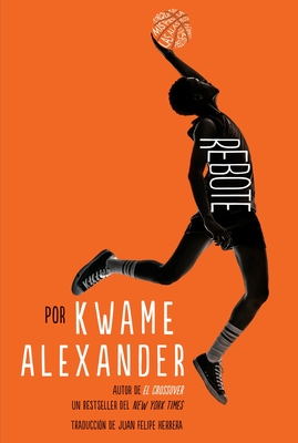 Rebote: Rebound (Spanish Edition) - Kwame Alexander