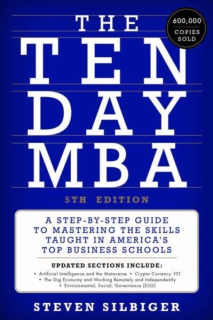 The Ten-Day MBA 5th Ed.: A Step-By-Step Guide to Mastering the Skills Taught in America's Top Business Schools - Steven A. Silbiger