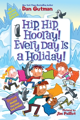 My Weird School Special: Hip, Hip, Hooray! Every Day Is a Holiday! - Dan Gutman