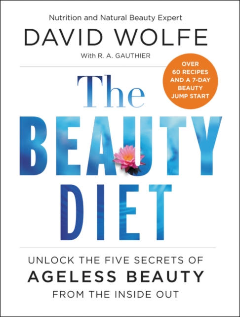 The Beauty Diet: Unlock the Five Secrets of Ageless Beauty from the Inside Out - David Wolfe