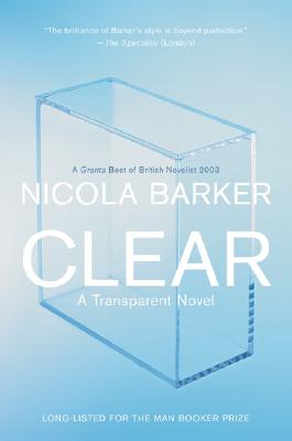 Clear: A Transparent Novel - Nicola Barker