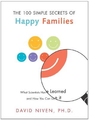 100 Simple Secrets of Happy Families: What Scientists Have Learned and How You Can Use It - David Niven