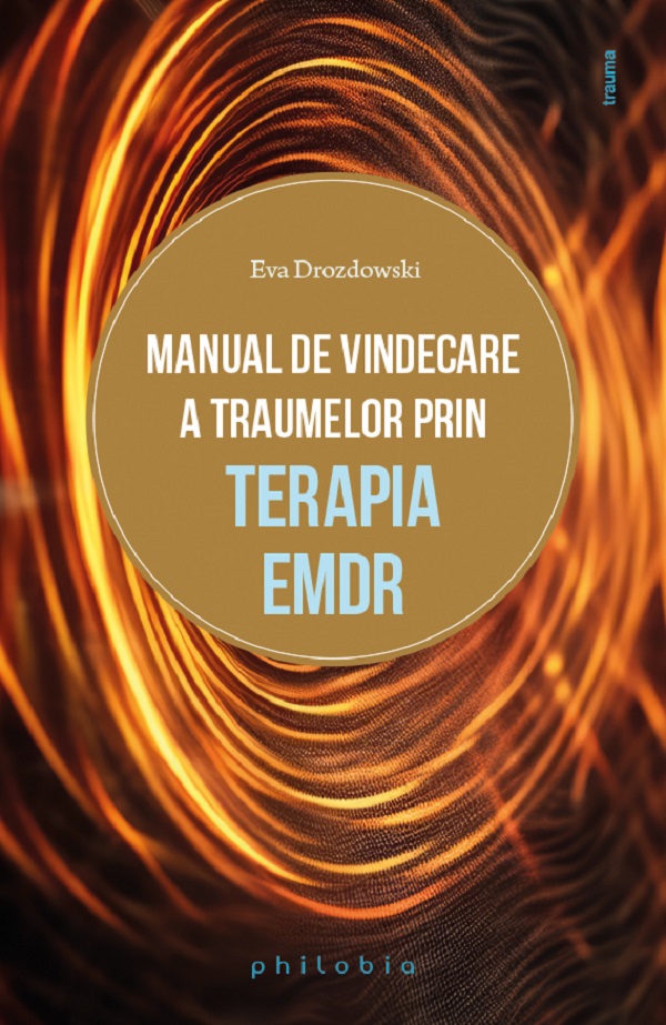 Manual de vindecare a traumelor prin terapia EMDR - Eva Drozdowski
