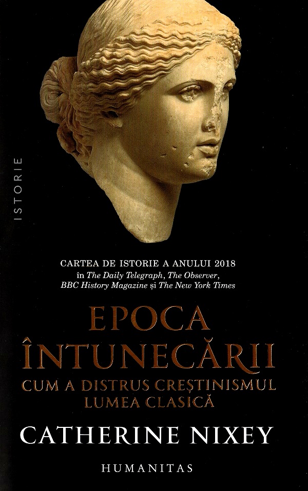 Epoca intunecarii. Cum a distrus crestinismul lumea clasica - Catherine Nixey