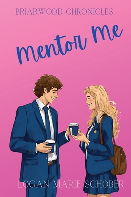 Briarwood Chronicles: Mentor Me: Mentor Me - Logan Schober
