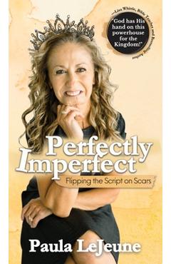 Coperta cărții 'Perfectly Imperfect: Flipping the Script on Scars - Paula Lejeune'