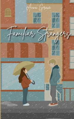 Familiar Strangers - Anna Grace