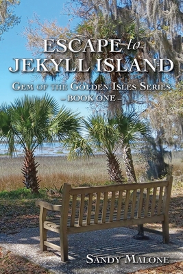 Escape to Jekyll Island: Gem of the Golden Isles Series Book One - Sandy Malone