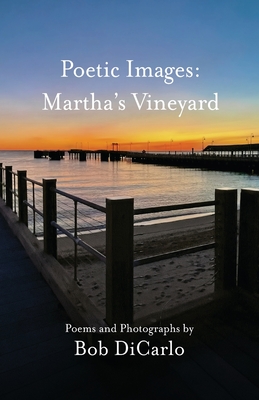 Poetic Images: Martha's Vineyard - Bob Dicarlo