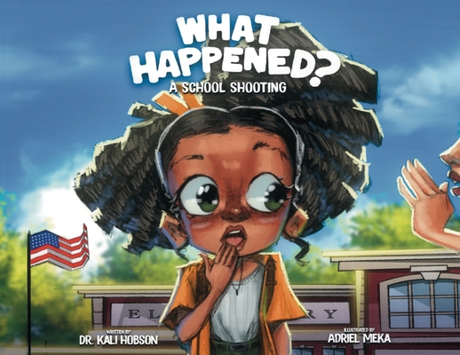 What Happened: A School Shooting - Kali Hobson