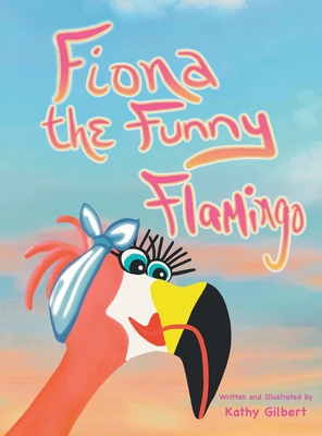 Fiona the Funny Flamingo - Kathy Gilbert