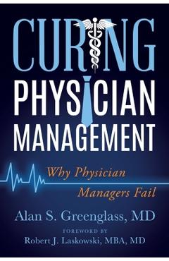 Coperta cărții 'Curing Physician Management: Why Physician Managers Fail - Alan S. Greenglass'