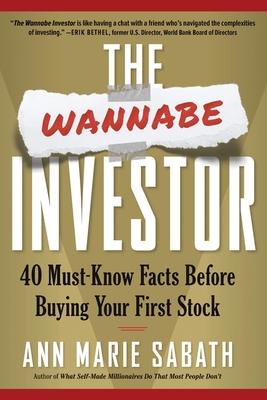 The Wannabe Investor: 40 Must-Know Facts Before Buying Your First Stock - Ann Marie Sabath