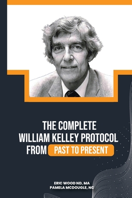 The Complete William Kelley Protocol - Nd Ma Wood