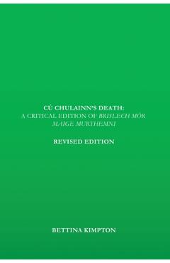 Coperta cărții 'Cú Chulainn's Death: A Critical Edition of Brislech Mór Maige Murthemni - Bettina Kimpton'